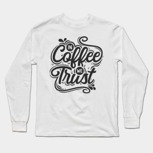 In Coffee  we Trust Long Sleeve T-Shirt